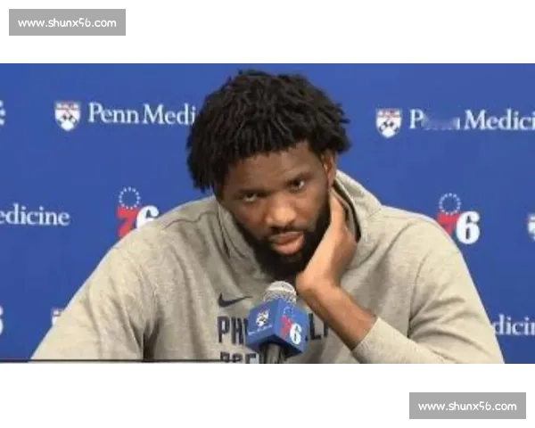 恩比德怒怼零碎出场:宁陪家人不上场 恩比德怒怼零碎出场:宁陪家人不上场